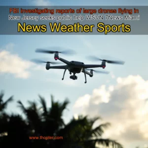Artistic representation for FBI investigating reports of large drones flying in New Jersey seeks public help WSVN 7News Miami News Weather Sports