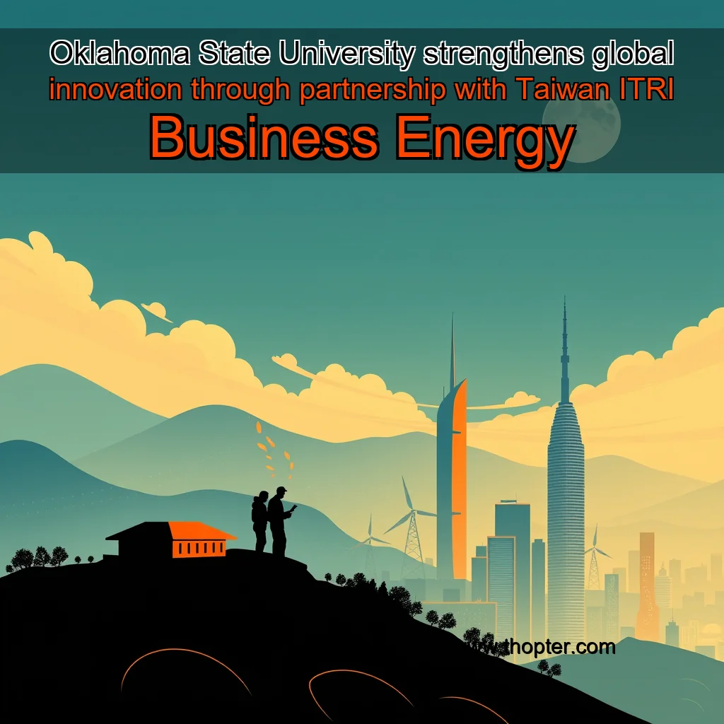 You are currently viewing Oklahoma State University strengthens global innovation through partnership with Taiwan ITRI  Business  Energy