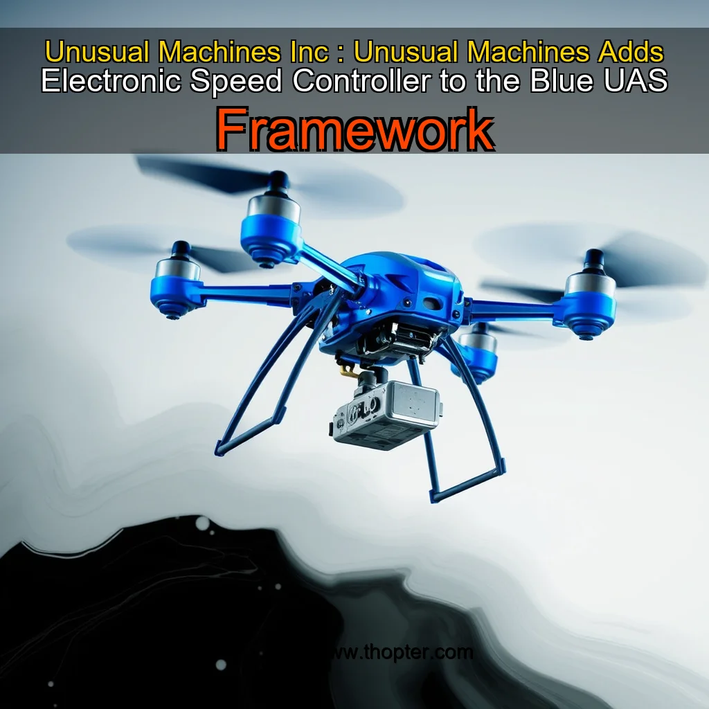 You are currently viewing Unusual Machines  Inc : Unusual Machines Adds Electronic Speed Controller to the Blue UAS Framework