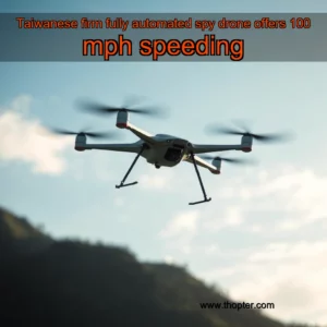 Read more about the article Taiwanese firm fully automated spy drone offers 100 mph speeding