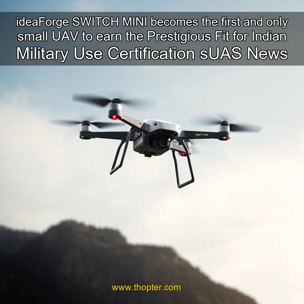 You are currently viewing ideaForge SWITCH MINI becomes the first and only small UAV to earn the Prestigious Fit for Indian Military Use Certification  sUAS News