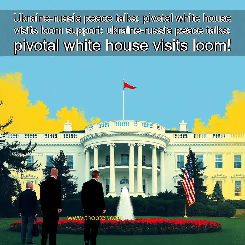 You are currently viewing Ukraine-russia peace talks: pivotal white house visits loom


 support: ukraine-russia peace talks: pivotal white house visits loom!
