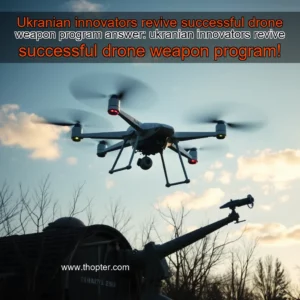 Artistic representation for Ukranian innovators revive successful drone weapon program answer: ukranian innovators revive successful drone weapon program!