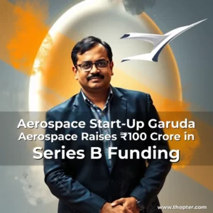Read more about the article Aerospace Start-Up Garuda Aerospace Raises ₹100 Crore in Series B Funding