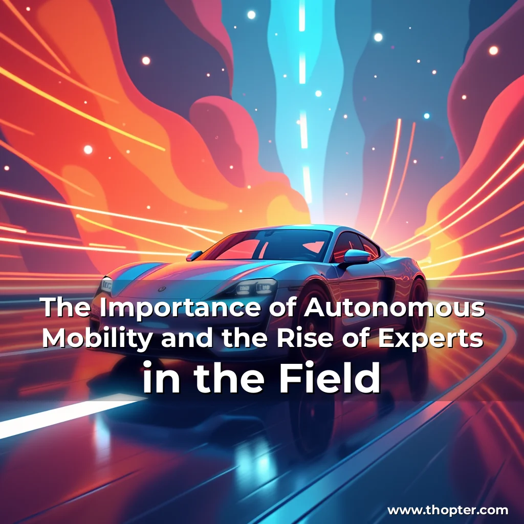 Artistic representation for The Importance of Autonomous Mobility and the Rise of Experts in the Field